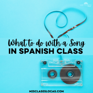 What to do with a song in Spanish class shared by Mis Clases Locas