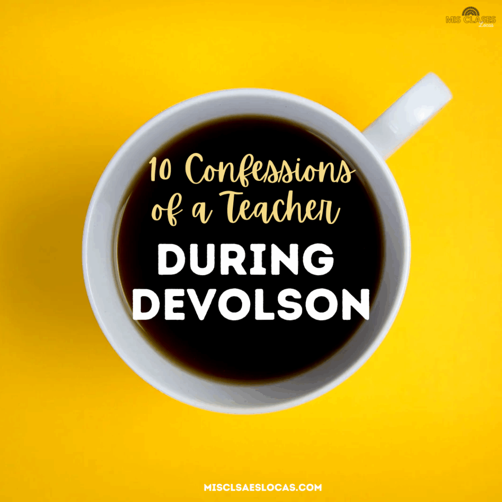 10 confessions of a DEVOLSON Teacher from Mis Clases Locas