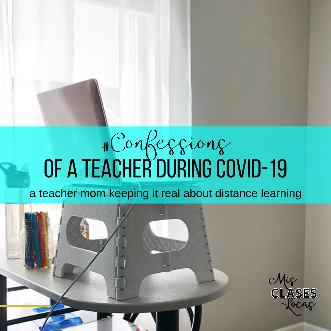 #confessions of a teacher during COVID-19 - a teacher mom keeping it real about distance learning - shared by Mis Clases Locas