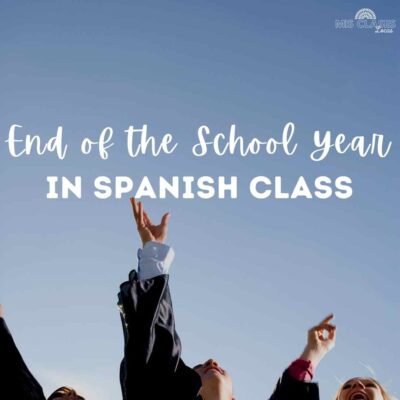End of School Year Spanish Class Activities