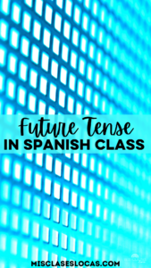 Future Tense in Spanish class blog post from Mis Clases Locas