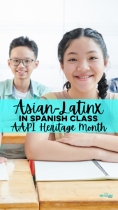 AAPI Heritage Month in Spanish Class with a focus on Asian-Latinx people