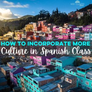 How to incorporate more Culture in your Spanish Class - from Mis Clases Locas