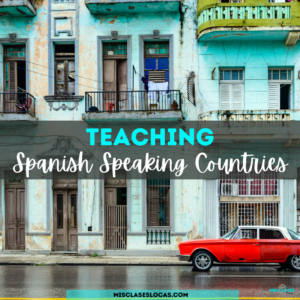 Teaching Spanish Speaking Countries in Spanish Class by Mis Clases Locas