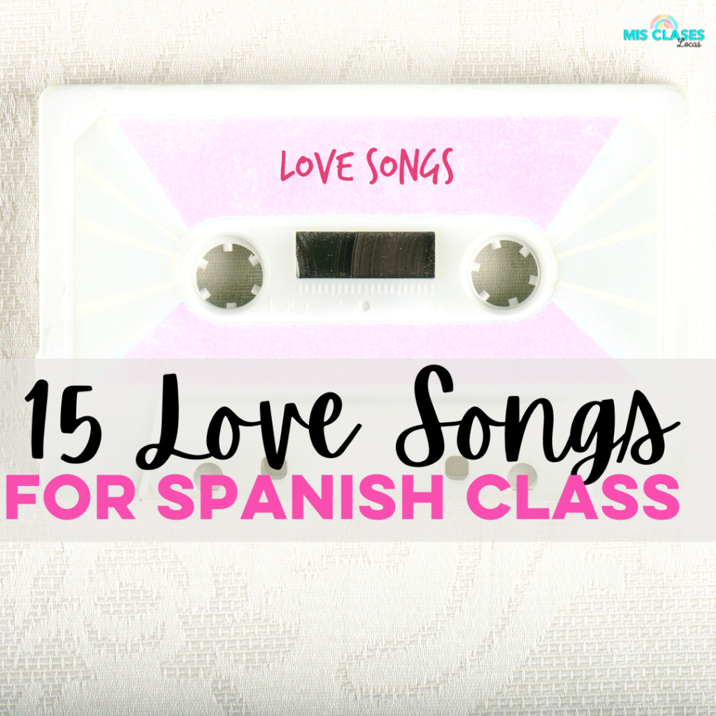 15 Spanish Love Songs for Spanish class from Mis Clases Locas