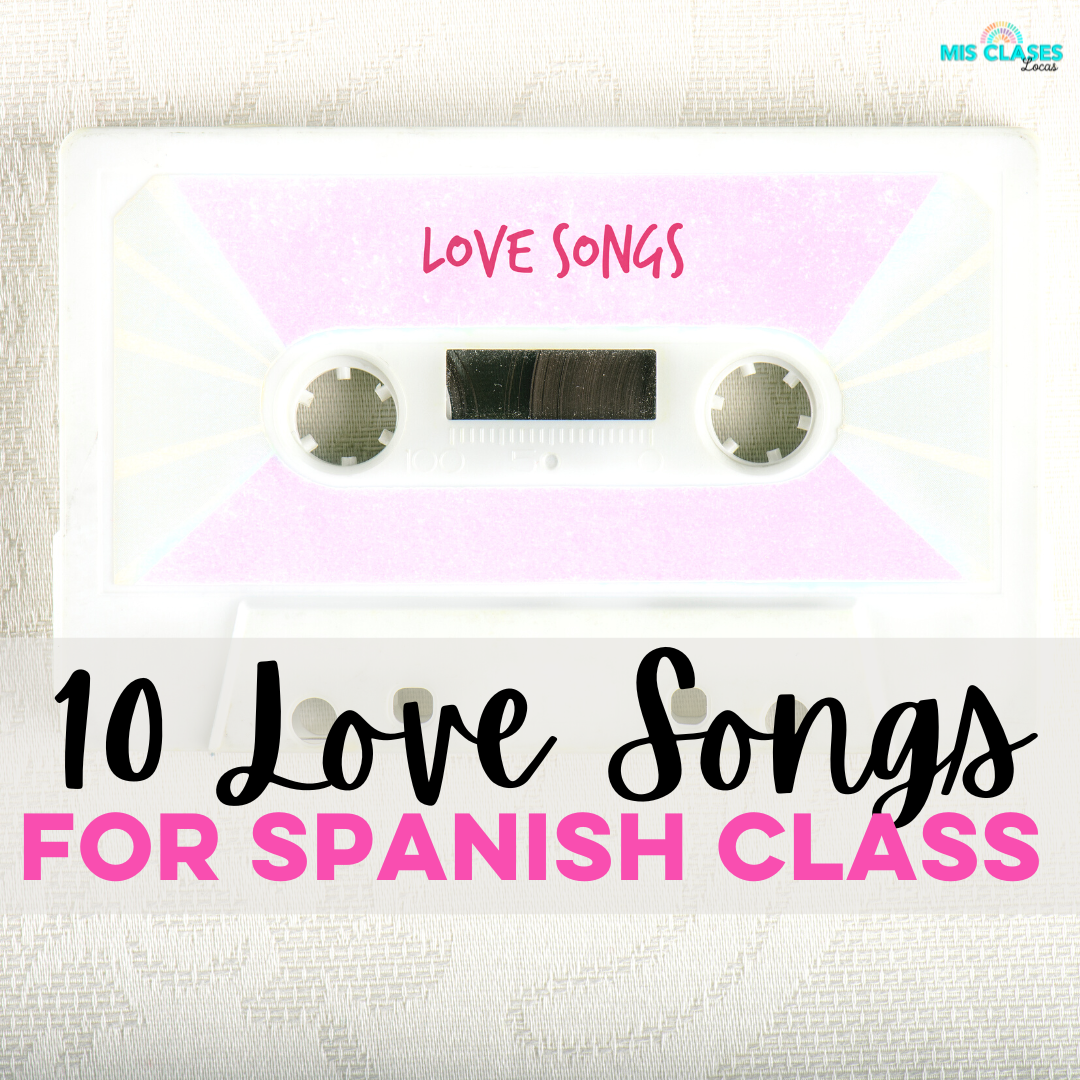 10 Spanish Class Love Songs - Mis Clases Locas