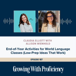Growing With Proficiency The Podcast
Episode 187: End-of-Year Activities for World Language Classes (Low-Prep Ideas That Work) With Allison Wienhold