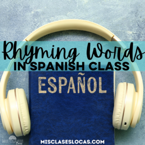 Spanish Rhyming Words for Middle & High School Spanish Class from Mis Clases Locas